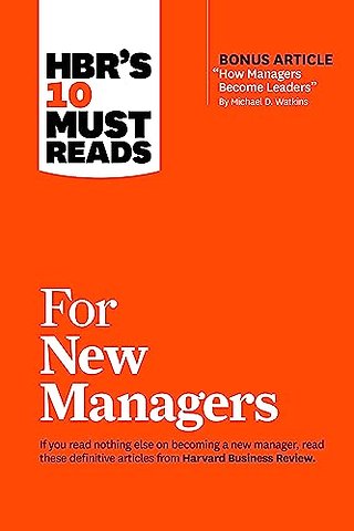 HBR's 10 Must Reads for New Managers (with bonus article "How Managers Become Leaders" by Michael D. Watkins) (HBR's 10 Must Reads)