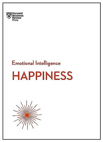 Happiness (HBR Emotional Intelligence Series)