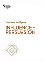 Influence and Persuasion (HBR Emotional Intelligence Series) Influence and Persuasion (HBR Emotional Intelligence Series)