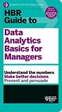 HBR Guide to Data Analytics Basics for Managers HBR Guide to Data Analytics Basics for Managers