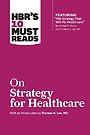 HBR's 10 Must Reads on Strategy for Healthcare (featuring articles by Michael E. Porter and Thomas H. Lee, MD) HBR's 10 Must Reads on Strategy for Healthcare (featuring articles by Michael E. Porter and Thomas H. Lee, MD)