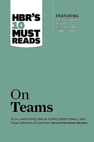 HBR's 10 Must Reads on Teams (with featured article "The Discipline of Teams," by Jon R. Katzenbach and Douglas K. Smith)