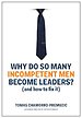 Why do so many incompetent men become leaders? (and how to fix it)