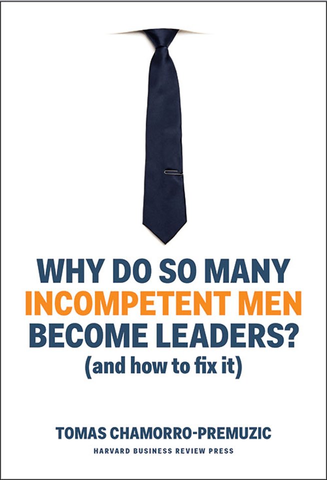 Why do so many incompetent men become leaders? (and how to fix it)