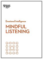 Mindful Listening (HBR Emotional Intelligence Series)