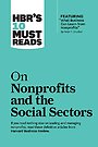 HBR's 10 Must Reads on Nonprofits and the Social Sectors HBR's 10 Must Reads on Nonprofits and the Social Sectors