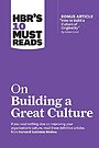 HBR's 10 Must Reads on Building a Great Culture (with bonus article "How to Build a Culture of Originality" by Adam Grant)