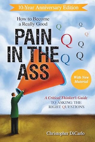 How to Become a Really Good Pain in the Ass