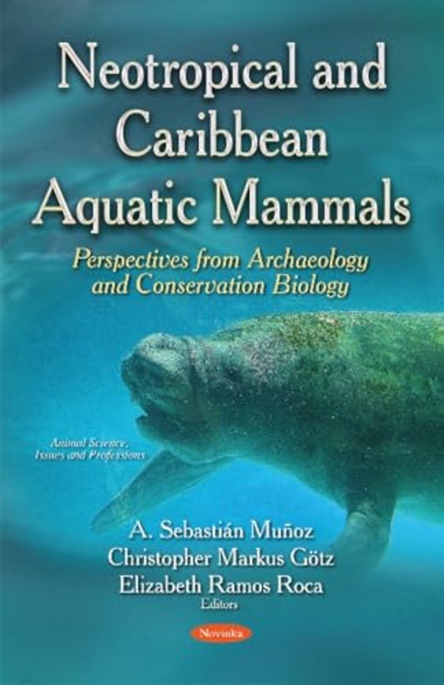 Neotropical & Caribbean Aquatic Mammals Perspectives from Archaeology & Conservation Biology
