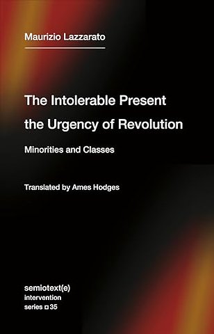 The Intolerable Present, the Urgency of Revolution