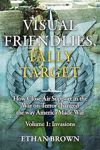 Visual Friendlies, Tally Target: How Close Air Support in the War on Terror Changed the Way America Made War