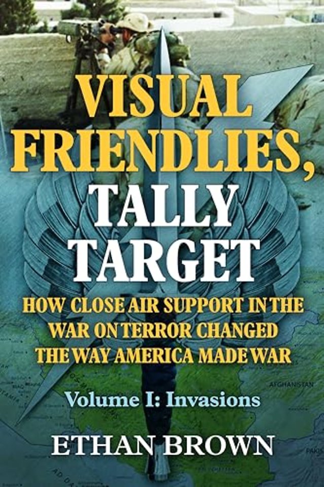 Visual Friendlies, Tally Target: How Close Air Support in the War on Terror Changed the Way America Made War