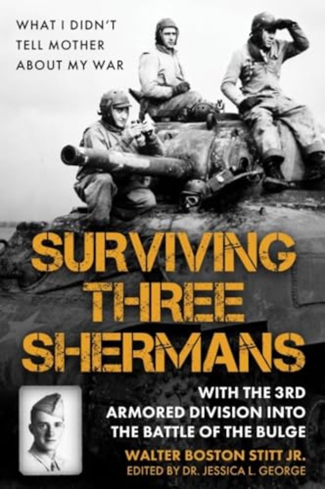 Surviving Three Shermans: With the 3rd Armored Division into the Battle of the Bulge