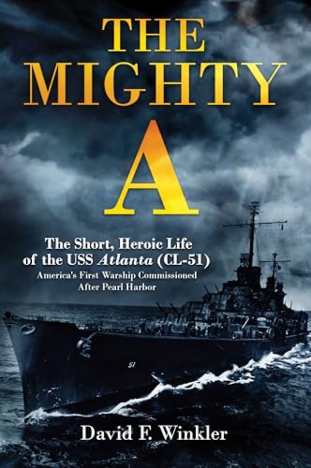 The Mighty A: The Short, Heroic Life of the USS Atlanta (CL-51)