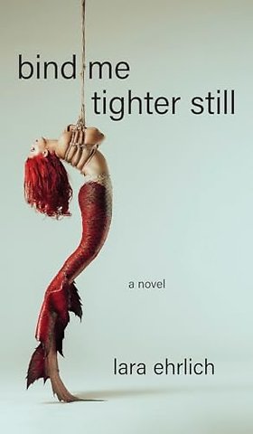 Bind Me Tighter Still