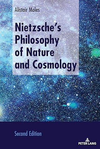 Nietzsche’s Philosophy of Nature and Cosmology