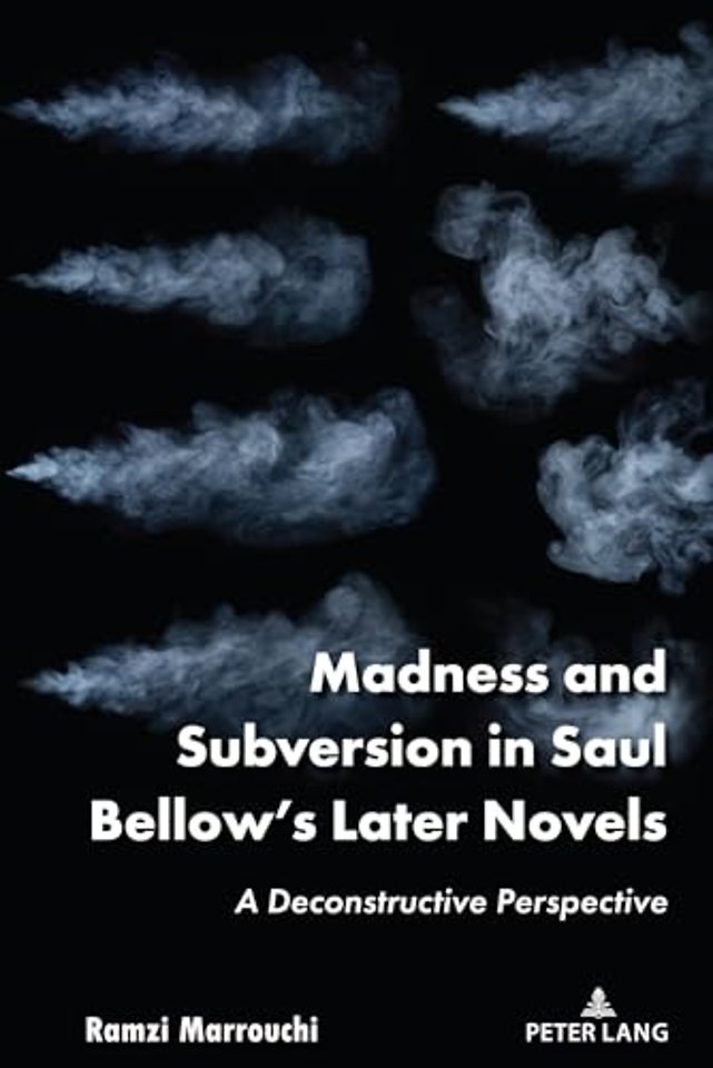 Madness and Subversion in Saul Bellow’s Later Novels