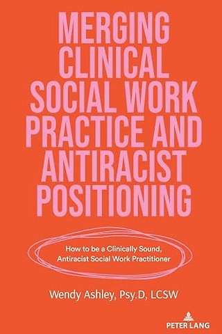 Merging Clinical Social Work Practice and Antiracist Positioning