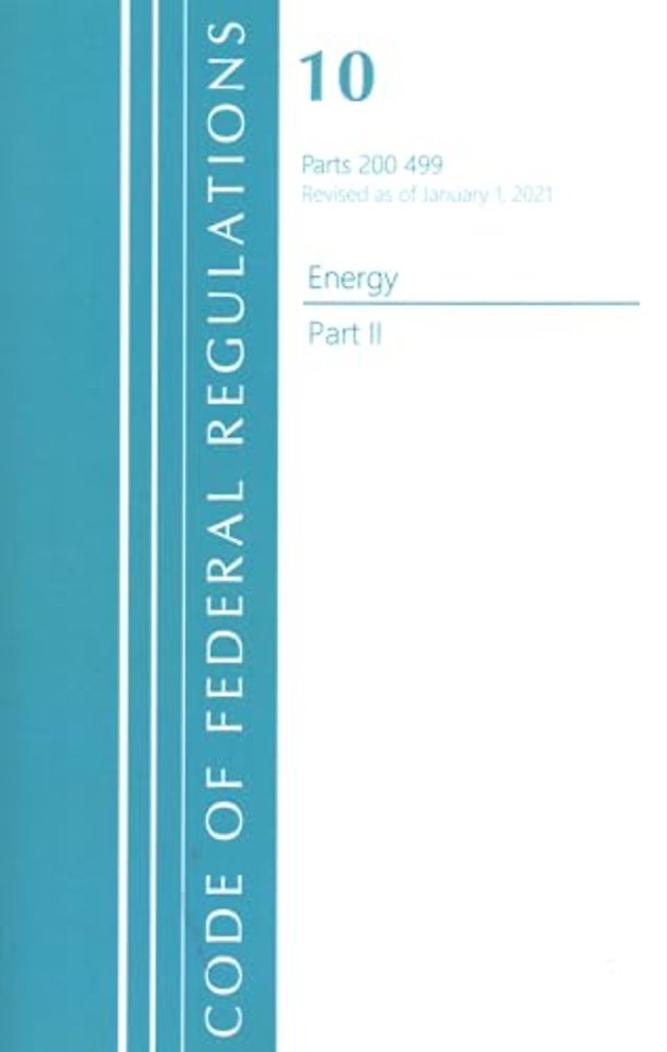 Code of Federal Regulations, Title 10 Energy 200-499, Revised as of January 1, 2021