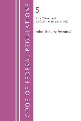 Code of Federal Regulations, Title 05 Administrative Personnel 700-1199, Revised as of January 1, 2022