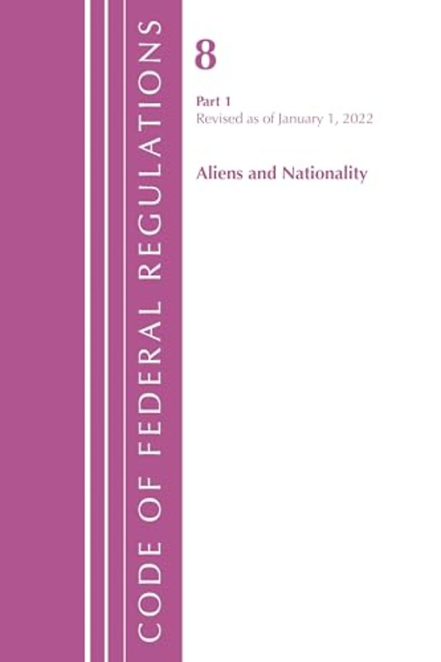 Code of Federal Regulations, Title 08 Aliens and Nationality, Revised as of January 1, 2022 PT1