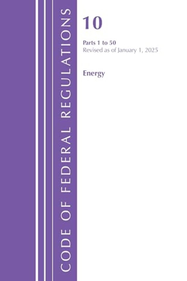 Code of Federal Regulations, Title 10 Energy 1-50, Revised as of January 1, 2025