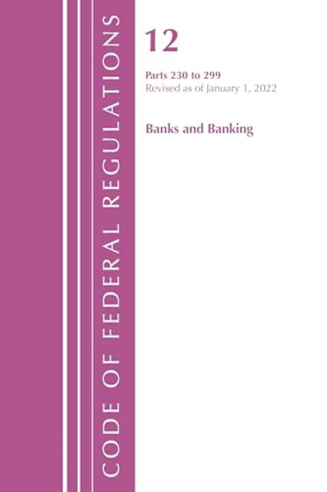 Code of Federal Regulations, Title 12 Banks and Banking 230-299, Revised as of January 1, 2022