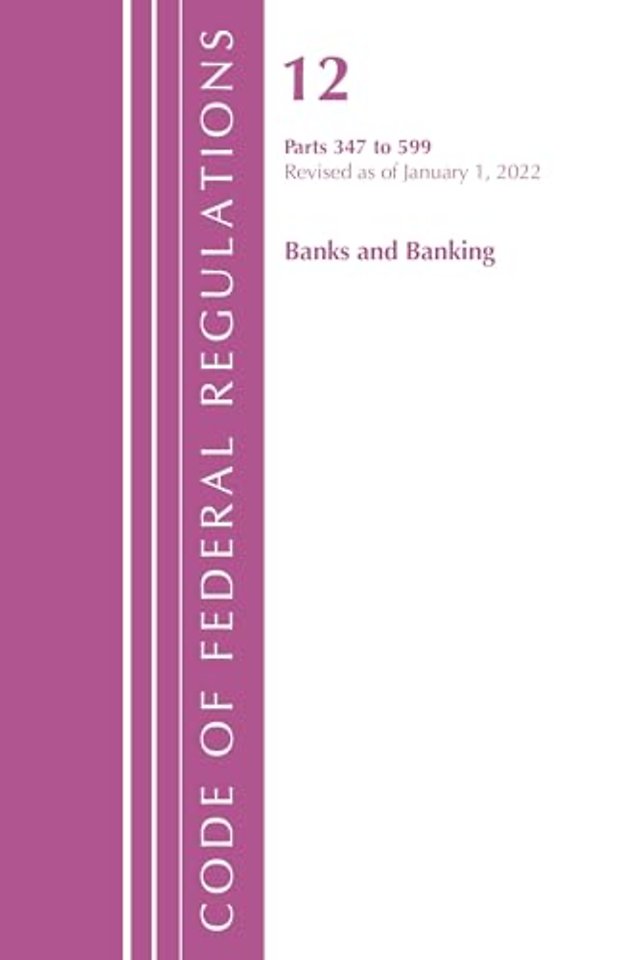 Code of Federal Regulations, Title 12 Banks & Banking 347-599, January 1, 2022