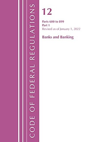 Code of Federal Regulations, Title 12 Banks and Banking 600-899, Revised as of January 1, 2022