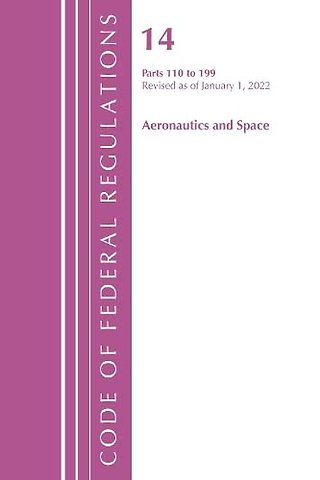 Code of Federal Regulations, Title 14 Aeronautics and Space 110-199, Revised as of January 1, 2022