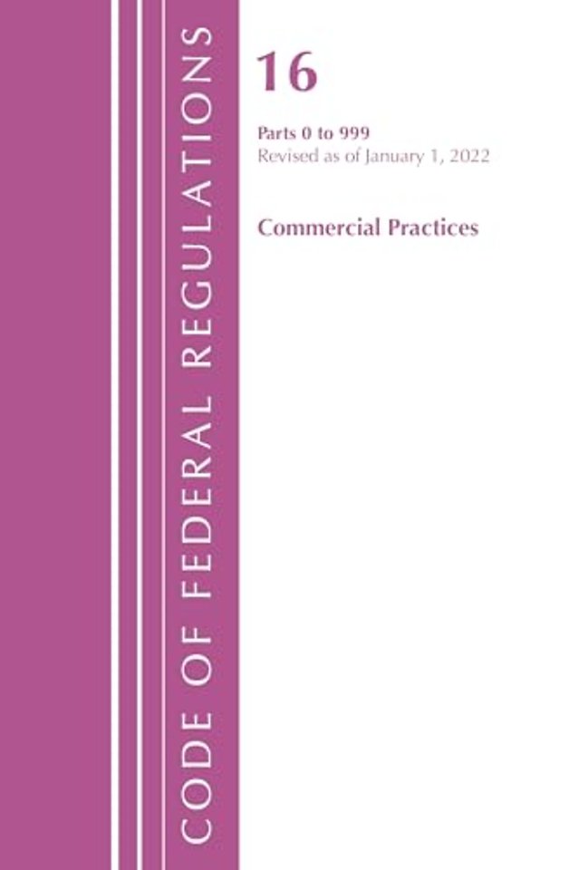 Code of Federal Regulations, Title 16 Commercial Practices 0-999, Revised as of January 1, 2022