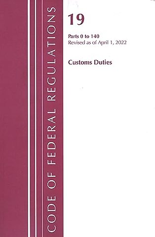 Code of Federal Regulations, Title 19 Customs Duties 0-140, 2022