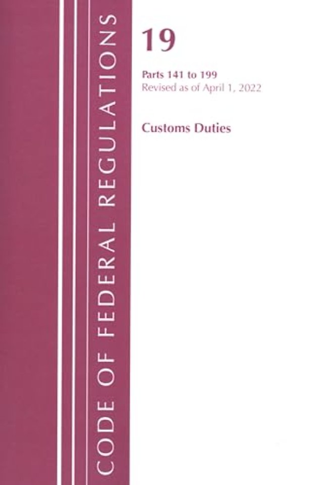 Code of Federal Regulations, Title 19 Customs Duties 141- 199, 2022