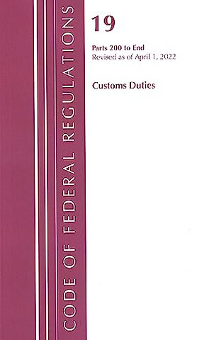 Code of Federal Regulations, Title 19 Customs Duties 200-END, 2022
