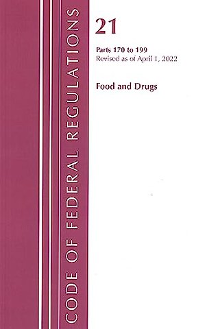 Code of Federal Regulations, Title 21 Food and Drugs 170-199, Revised as of April 1, 2022