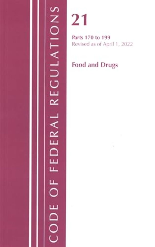 Code of Federal Regulations, Title 21 Food and Drugs 170-199, Revised as of April 1, 2022