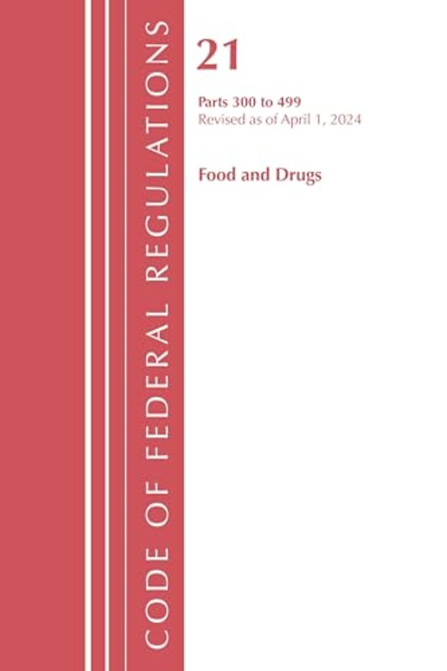 Code of Federal Regulations, Title 21 Food and Drugs 300-499, Revised as of April 1, 2024