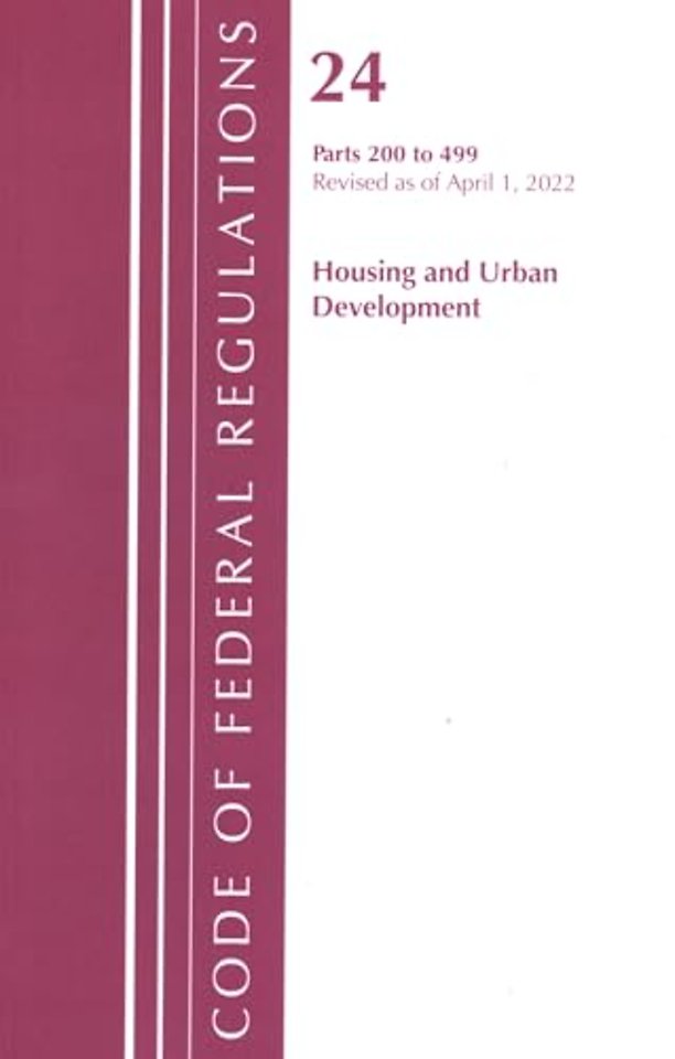 Code of Federal Regulations, Title 24 Housing and Urban Development 200 - 499, 2022
