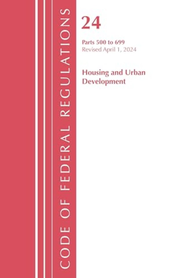 Code of Federal Regulations, Title 24 Housing and Urban Development 500 - 699, 2024