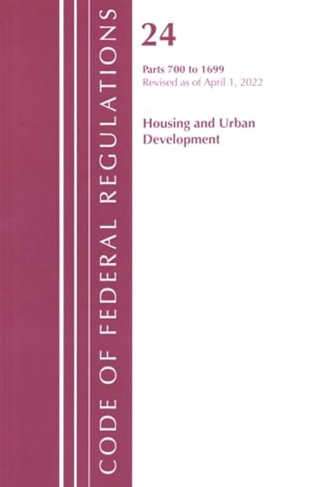 Code of Federal Regulations, Title 24 Housing and Urban Development 700 - 1699, 2022