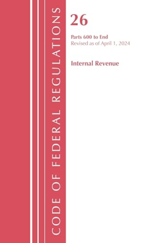 Code of Federal Regulations, Title 26 Internal Revenue 600-END, Revised as of April 1, 2024