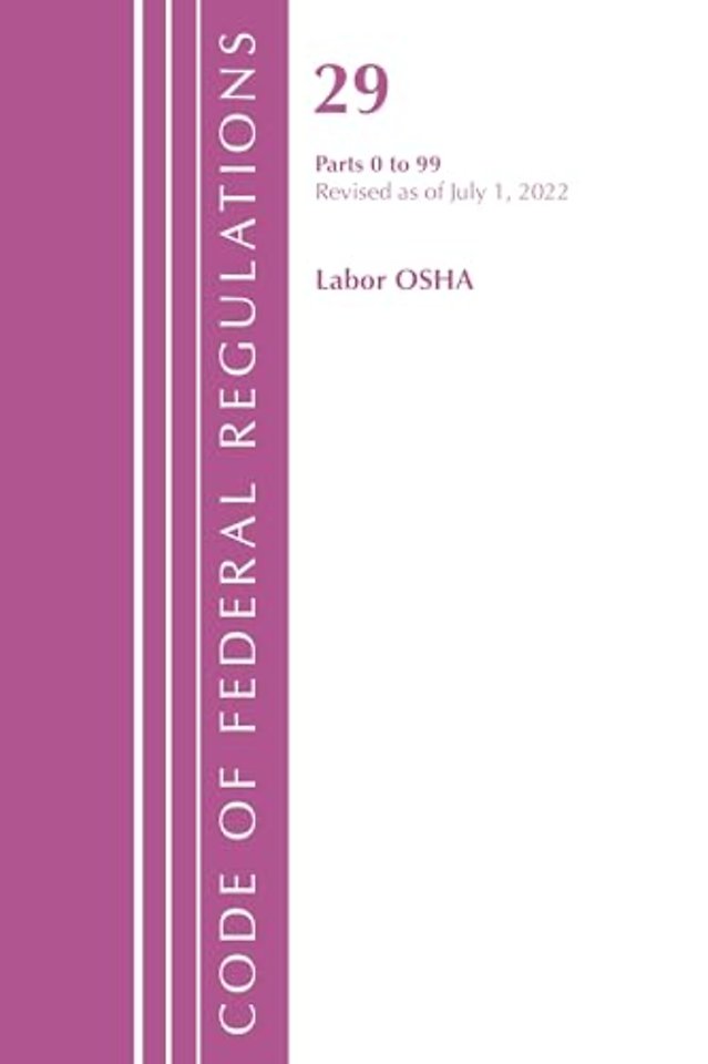Code of Federal Regulations, Title 29 Labor/OSHA 0-99, Revised as of July 1, 2022