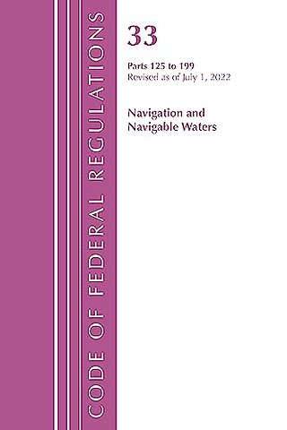 Code of Federal Regulations, Title 33 Navigation and Navigable Waters 125-199, Revised as of July 1, 2022