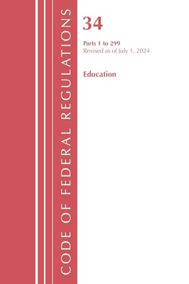Code of Federal Regulations, Title 34 Education 1-299, Revised as of July 1, 2024