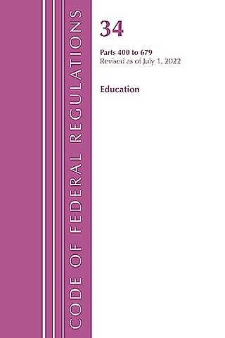 Code of Federal Regulations, Title 34 Education 400-679, Revised as of July 1, 2022