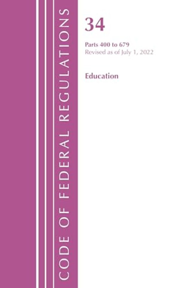 Code of Federal Regulations, Title 34 Education 400-679, Revised as of July 1, 2022