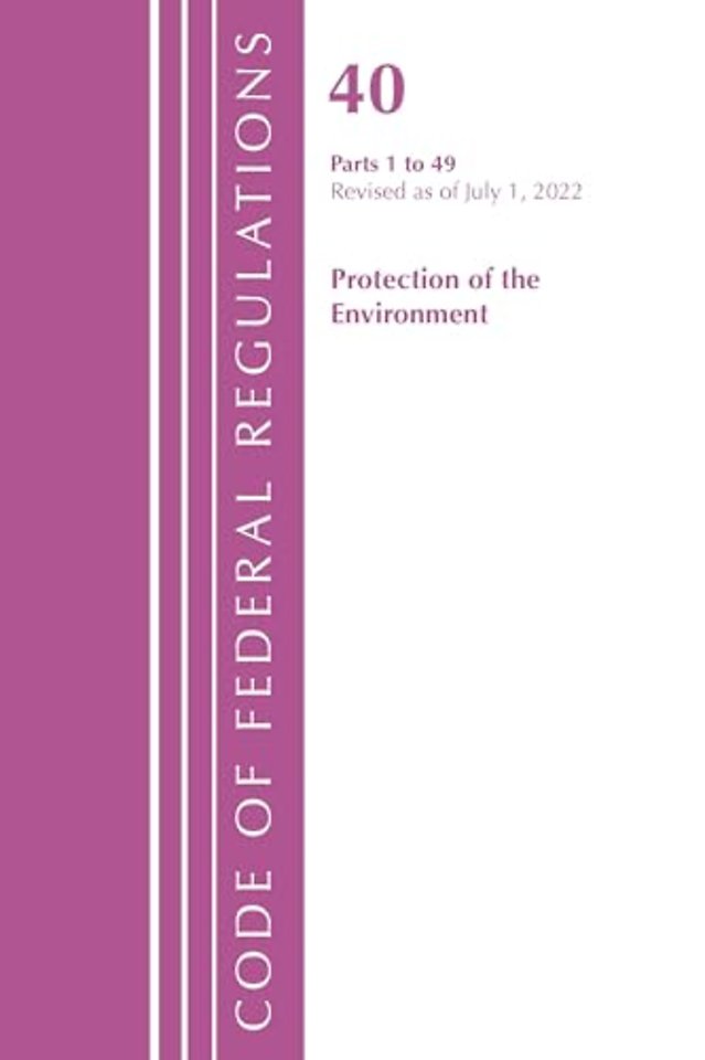 Code of Federal Regulations, Title 40 Protection of the Environment 1-49, Revised as of July 1, 2022