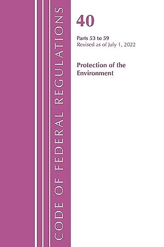 Code of Federal Regulations, Title 40 Protection of the Environment 53-59, Revised as of July 1, 2022