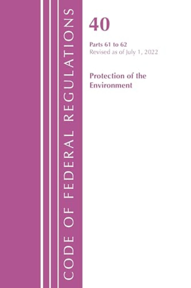 Code of Federal Regulations, Title 40 Protection of the Environment 61-62, Revised as of July 1, 2022
