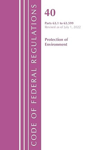 Code of Federal Regulations, Title 40 Protection of the Environment 63.1-63.599, Revised as of July 1, 2022
